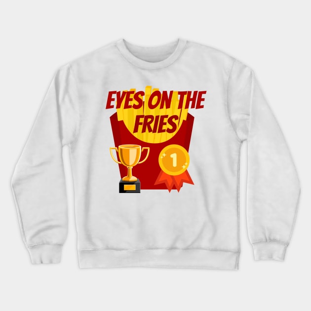 Food Pun Eyes on the Fries Crewneck Sweatshirt by NewbieTees